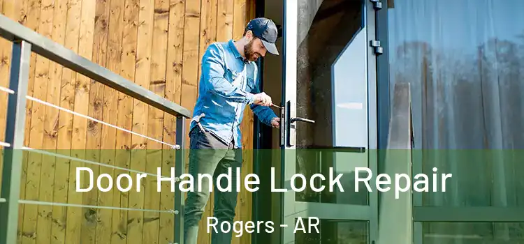 Door Handle Lock Repair Rogers - AR