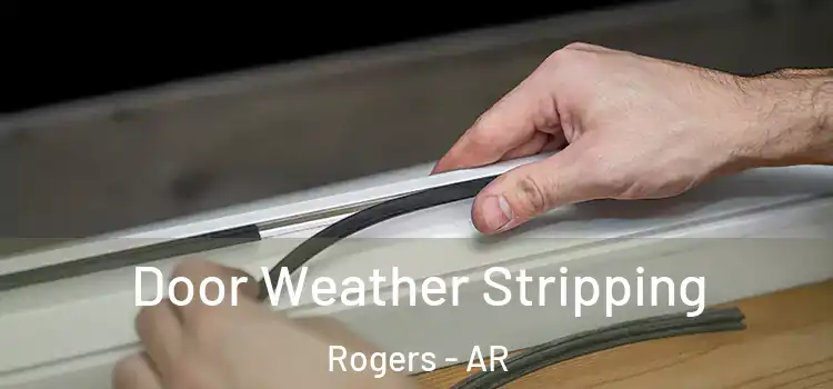 Door Weather Stripping Rogers - AR