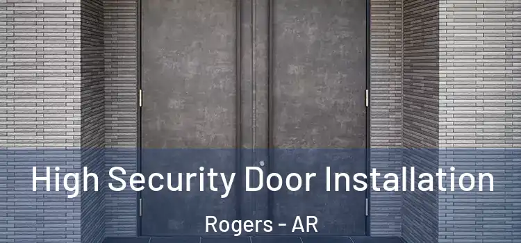 High Security Door Installation Rogers - AR