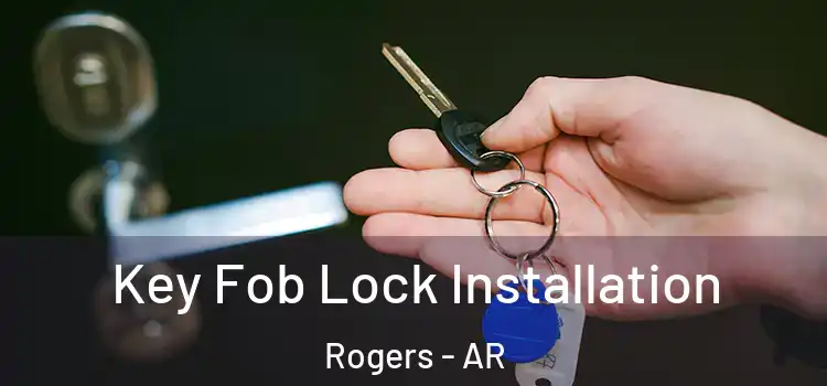 Key Fob Lock Installation Rogers - AR